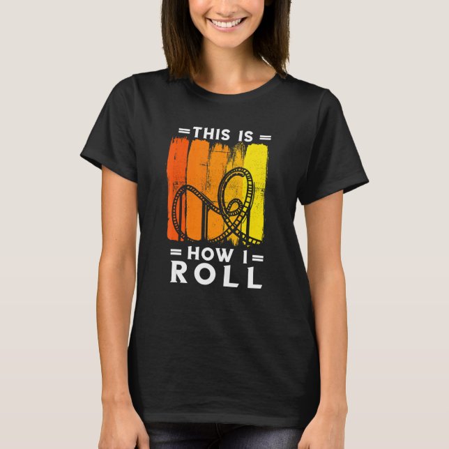 Roller Coaster Retro This How I Roll Roller Coaste T-Shirt (Front)