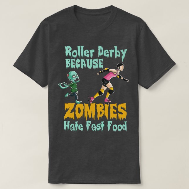 Roller derby because zombies hate fast food 1 T-Shirt (Design Front)