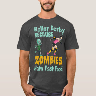 Roller derby because zombies hate fast food 1 T-Shirt