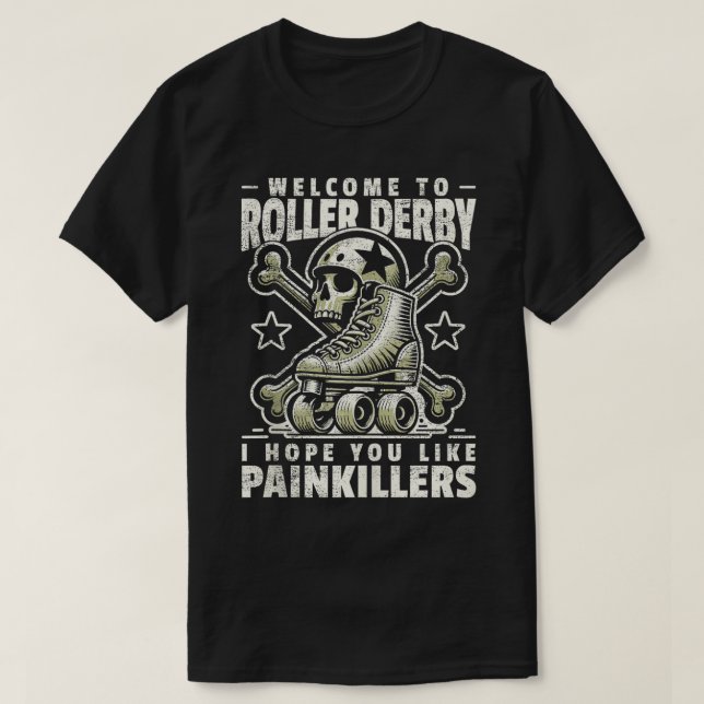 Roller Derby I Hope You Like Painkillers Roller De T-Shirt (Design Front)