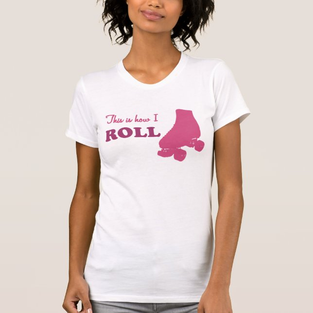 Roller Derby - This Is How I Roll T-Shirt (Front)