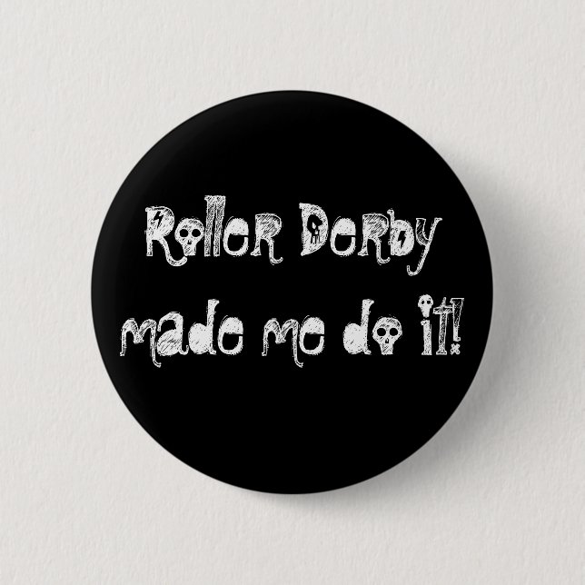 Roller Derbymade me do it! 6 Cm Round Badge (Front)
