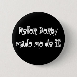 Roller Derbymade me do it! 6 Cm Round Badge