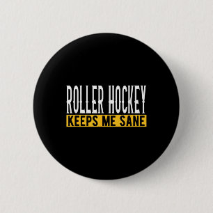 Roller Hockey Keeps Me Sane 6 Cm Round Badge