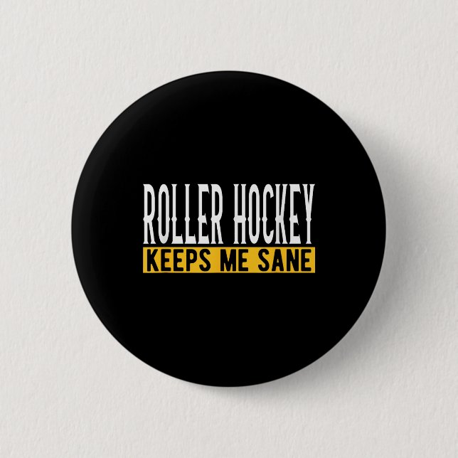 Roller Hockey Keeps Me Sane  6 Cm Round Badge (Front)