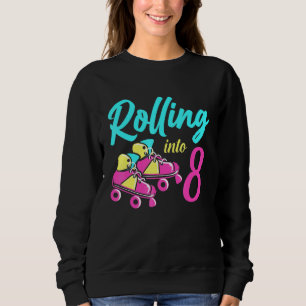 Roller Skates Into 8 Years Lets Roll Im 8 Rollerbl Sweatshirt