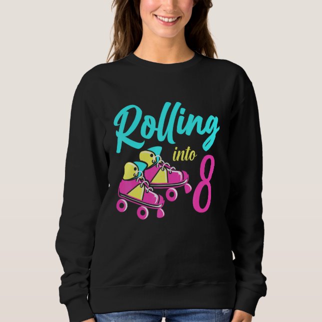 Roller Skates Into 8 Years Lets Roll Im 8 Rollerbl Sweatshirt (Front)