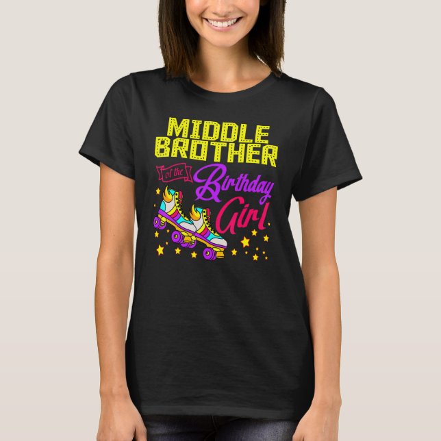 Roller Skates Middle Brother Of The Birthday Girl  T-Shirt (Front)
