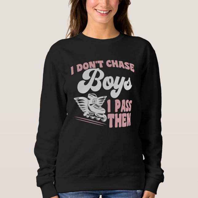 Roller Skating I Don't Chase Boys I Pass Them Roll Sweatshirt (Front)