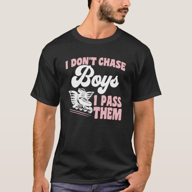 Roller Skating I Don't Chase Boys I Pass Them Roll T-Shirt (Front)