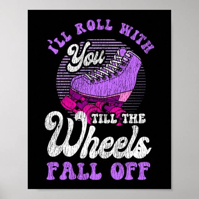 Roller Skating I'Ll Roll With You Till The Wheels Poster (Front)