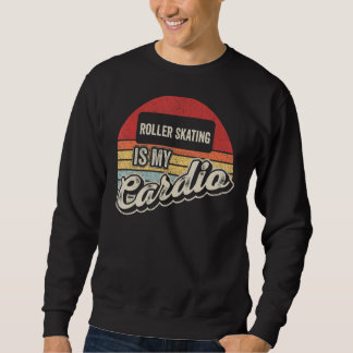 Roller Skating Is My Cardio Vintage Retro Sweatshirt