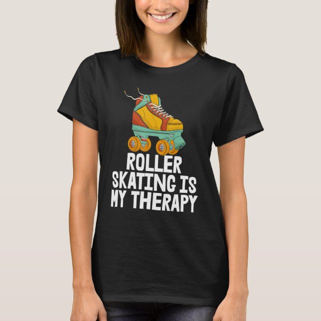 Roller Skating Is My Therapy Women Rolling Shoes B T-Shirt (Front)