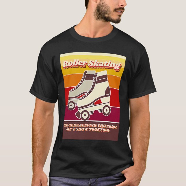 Roller Skating  Retro  Relatable 2020 Quote T-Shirt (Front)