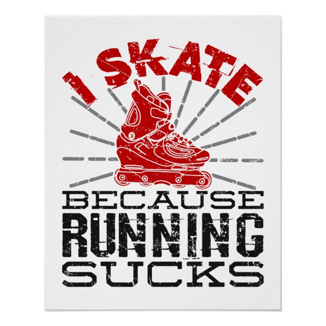 Rollerblading I Skate Because Running Sucks Poster (Front)
