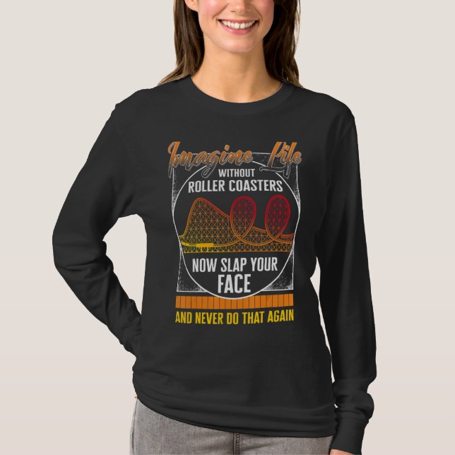 Rollercoaster Imagine Life Without Roller Coaster  T-Shirt (Front)
