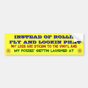 Rollin Fly, Lookin Phat...NOT! Bumper Sticker