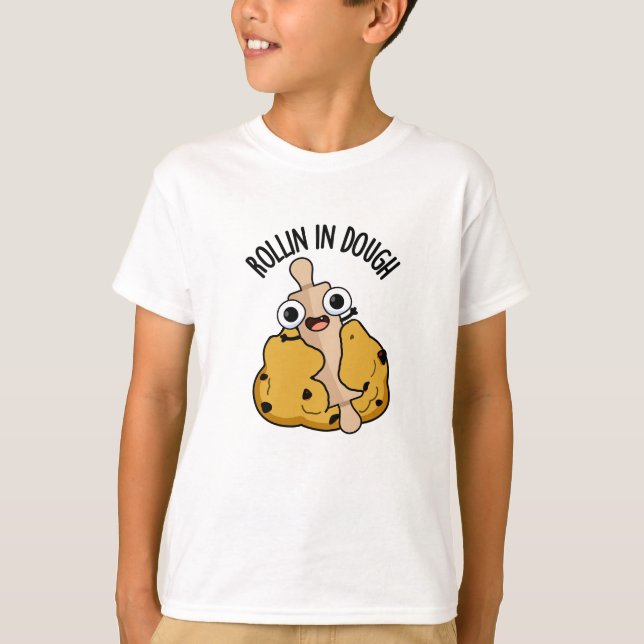 Rollin In Dough Funny Baking Pun  T-Shirt (Front)