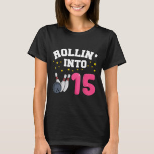 Rollin’ Into 15 Birthday Girl Bowling 15th Birthda T-Shirt
