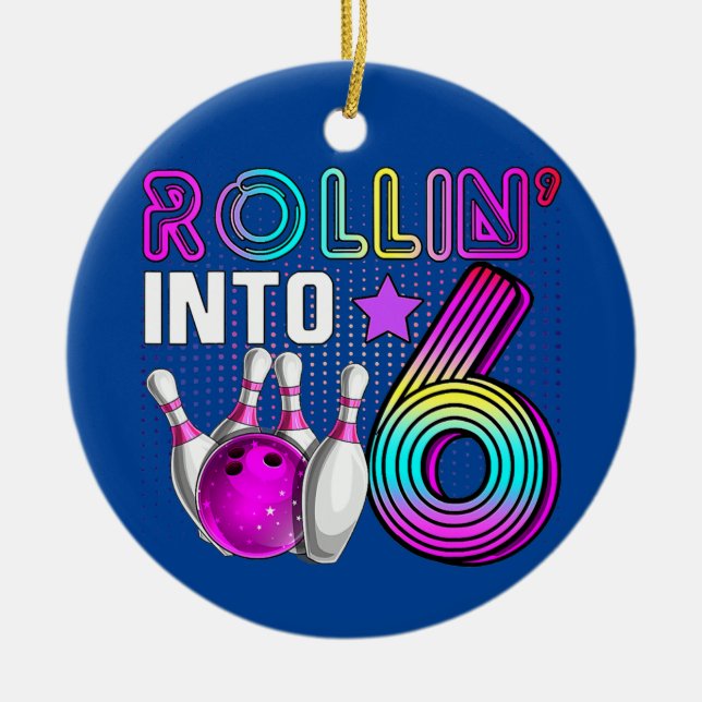 Rollin into 6 Bowling Birthday Party 6th Birthday Ceramic Ornament (Front)