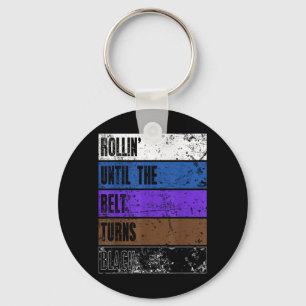 Rollin Until The Belt Turns Black BJJ Brazilian Key Ring