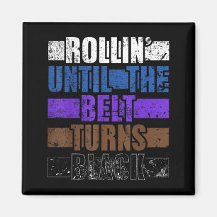Rollin Until The Belt Turns Black Brazilian Jiu Magnet