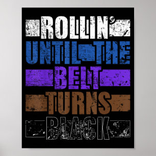 Rollin Until The Belt Turns Black Brazilian Jiu Poster