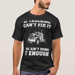 Rollin with Laughter: If Trucking Cant Fix It, You T-Shirt