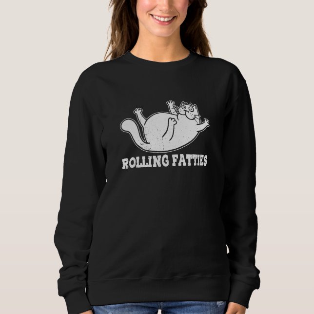 Rolling Fatties Chubby Plump Cat Humorous  Cat Sweatshirt (Front)