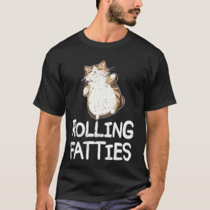 Rolling Fatties Funny Cat Kitten Owner Cat Love T-Shirt