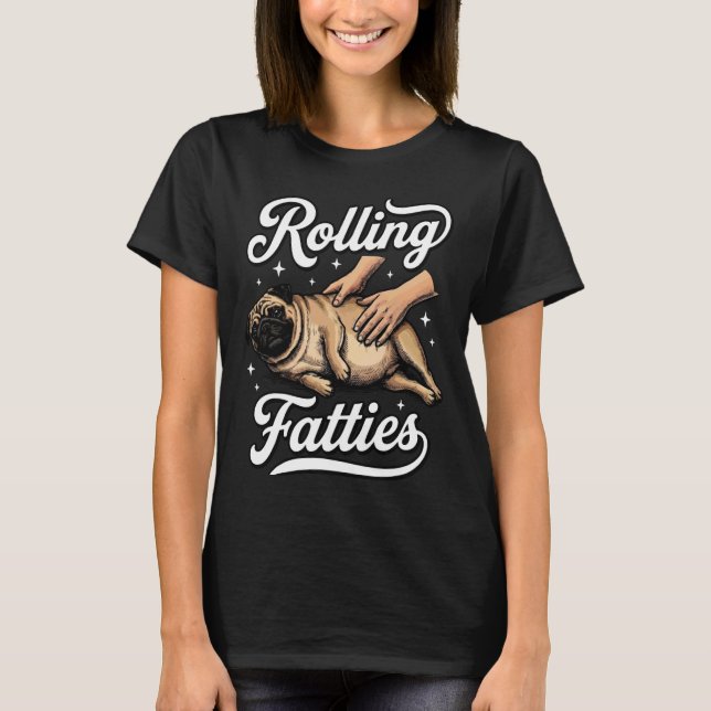 Rolling Fatties Pug 1 T-Shirt (Front)