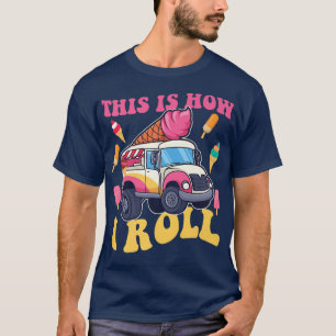 Rolling Ice Cream Truck Design For Sweet Tooth Peo T-Shirt
