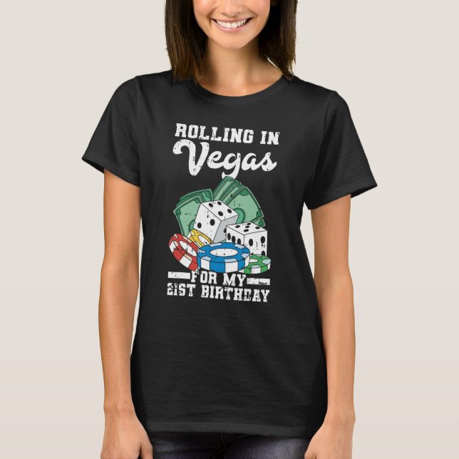 Rolling in Vegas for My 21st Birthday Las Vegas Tr T-Shirt (Front)