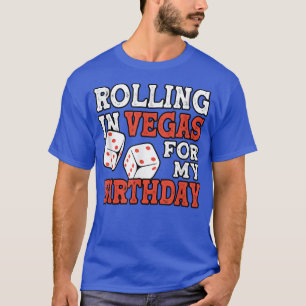 Rolling In Vegas For My Birthday Funny Birthday Ga T-Shirt