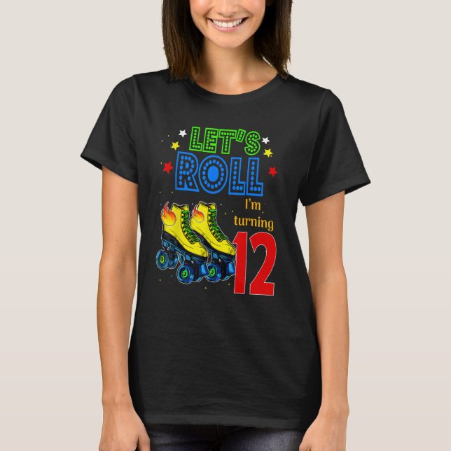 Rolling Into 12 years Let's Roll I'm Turning 12 Ro T-Shirt (Front)