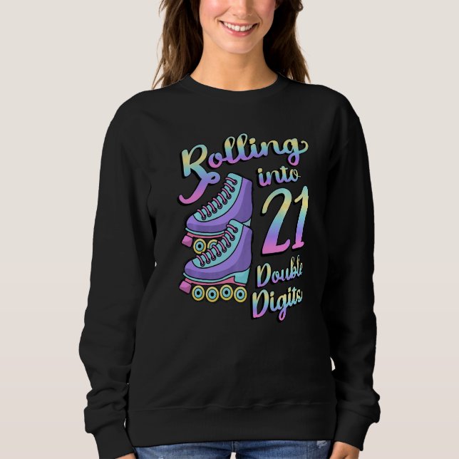 Rolling Into 21 Double Digits Roller Skates 21st B Sweatshirt (Front)