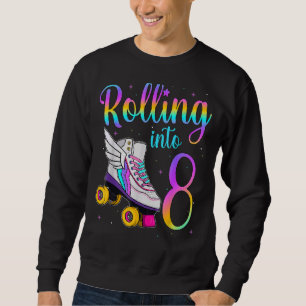 Rolling Into 8 years Lets Roll I'm Turning 8 Roll Sweatshirt