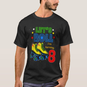 Rolling Into 8 years Lets Roll Im Turning 8 Roller T-Shirt