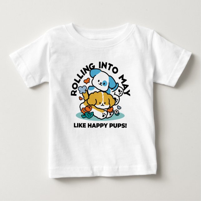 Rolling Into May Like Happy Pups – Cute Spring Dog Baby T-Shirt (Front)