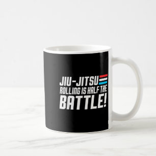 Rolling is Half the Battle Jiu Jitsu Bjj Brazilian Coffee Mug