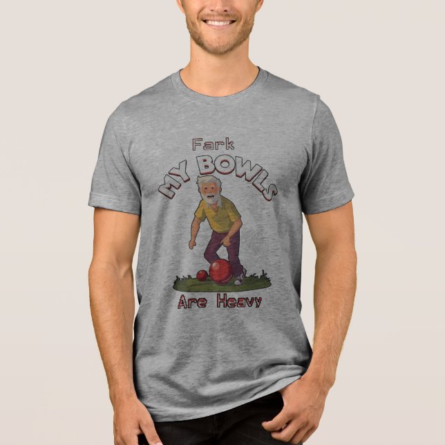 Rolling Struggles: Fark, My Lawn Bowls Are Heavy! Tri-Blend Shirt (Front)