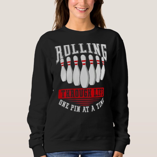 Rolling Through Life One Pin At A Time Backprint B Sweatshirt (Front)