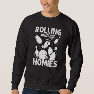 Rolling with My Homies Bowling Bowlers Champion T Sweatshirt