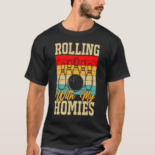 Rolling with My Homies Bowling Bowlers Champion T T-Shirt