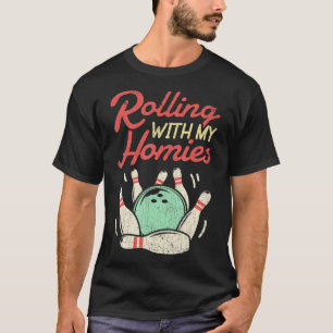 Rolling with my Homies  Bowling Bowlers Fun Gift  T-Shirt