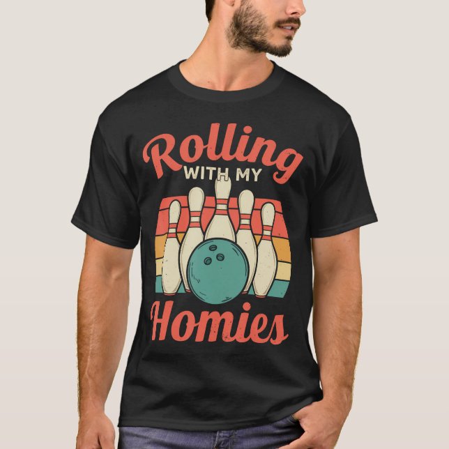 Rolling With My Homies Bowling Team Funny Saying F T-Shirt (Front)