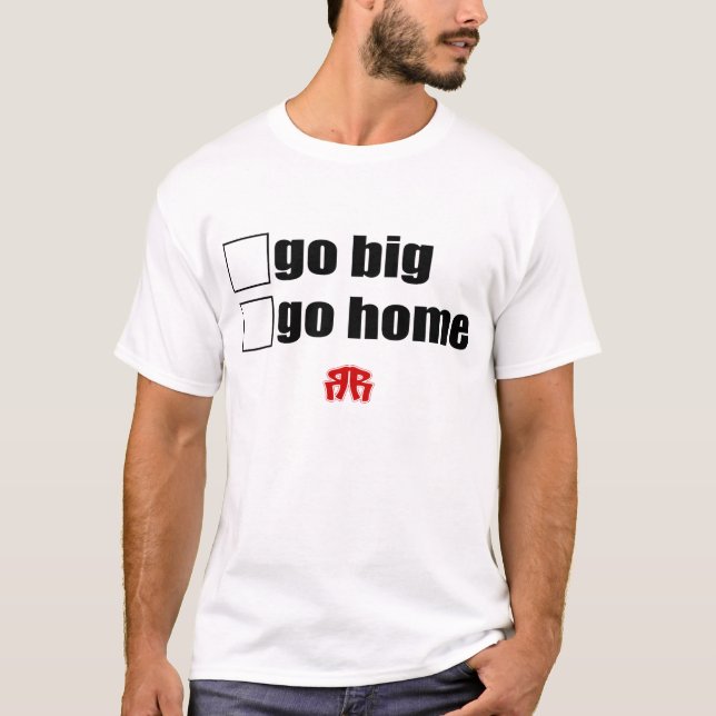 ROLLOUT Go Big or Go Home T-Shirt (Front)