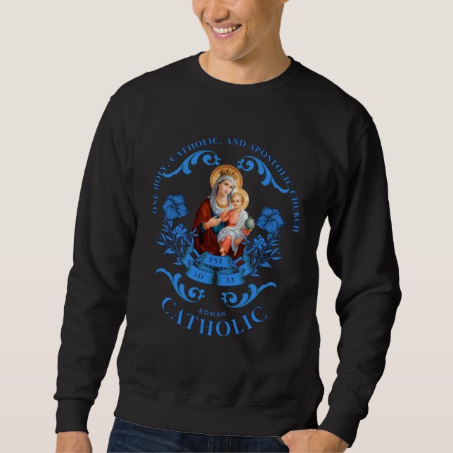 Roman Catholic One Holy Apostolic Church Virgin Ma Sweatshirt (Front)
