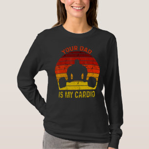 Romance Gym Quotes Meme Your Dad Is My Cardio T-Shirt