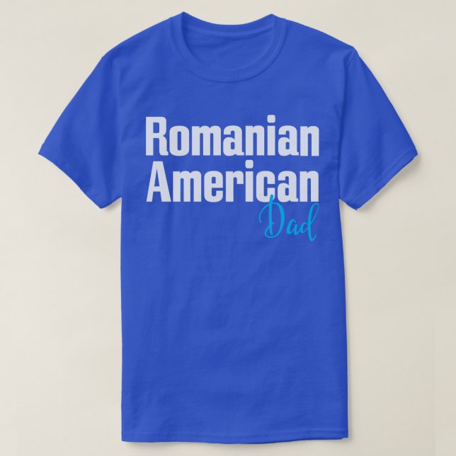 Romanian American Dad 1 T-Shirt (Design Front)